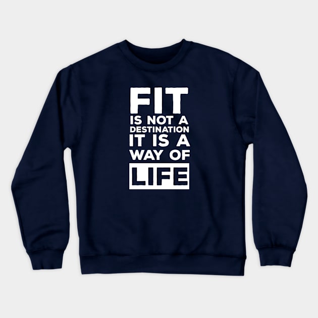 Fit is Not A Destination Its A Way Of Life Crewneck Sweatshirt by Rebus28